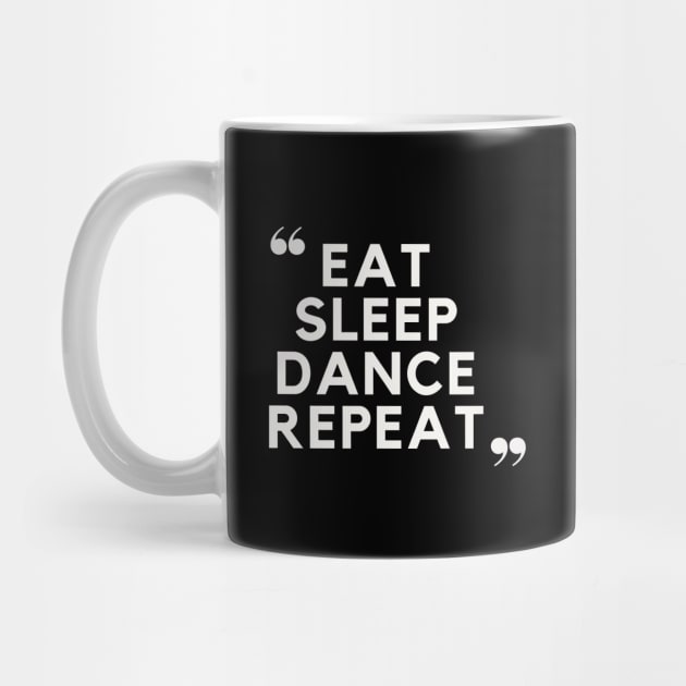 Eat Sleep Dance Repeat by TayaDesign